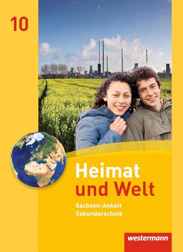 Heimat und Welt - Ausgabe 2010 für die Sekundarschulen in Sachsen-Anhalt: Schülerband 10 Heimat und Welt - Ausgabe 2010 für die Sekundarschulen in Sachsen-Anhalt: Schülerband 10