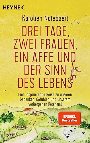 Drei Tage, zwei Frauen, ein Affe und der Sinn des Lebens: Eine inspirierende Reise zu unseren Gedanken, Gefühlen und unserem verborgenen Potenzial