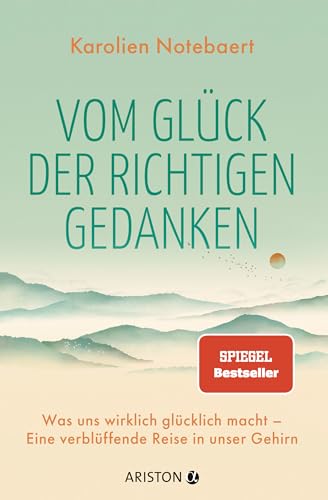 Vom Glück der richtigen Gedanken: Was uns wirklich glücklich macht – Eine verblüffende Reise in unser Gehirn von ARISTON