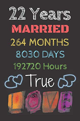 22 Years Married, Months, Days, Hours TRUE LOVE - Marriage Anniversary: Lined Journal, Notebook Gift, 110 Pages, Soft Cover, 6x9 Inches, Matte Finish