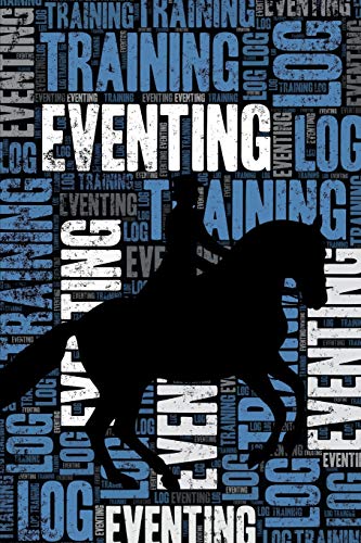 Eventing Training Log and Diary: Eventing Training Journal and Book For Rider and Coach - Eventing Notebook Tracker