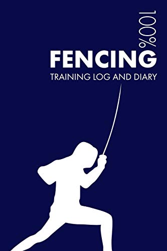 Fencing Training Log and Diary: Training Journal For Fencing - Notebook Fencing Training Log and Diary: Training Journal For Fencing - Notebook