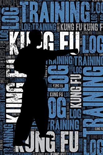Kung Fu Training Log and Diary: Kung Fu Training Journal and Book For Practitioner and Instructor - Kung Fu Notebook Tracker Kung Fu Training Log and Diary: Kung Fu Training Journal and Book For Practitioner and Instructor - Kung Fu Notebook Tracker