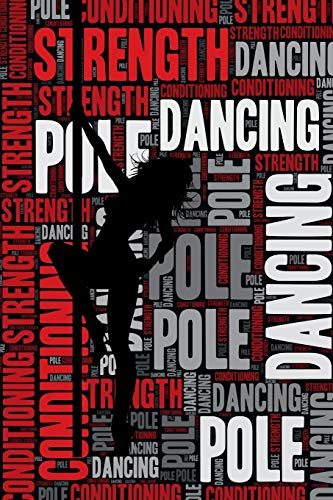 Pole Dancing Strength and Conditioning Log: Pole Dancing Workout Journal and Training Log and Diary for Dancer and Instructor - Pole Dancing Notebook Tracker Pole Dancing Strength and Conditioning Log: Pole Dancing Workout Journal and Training Log and Diary for Dancer and Instructor - Pole Dancing Notebook Tracker