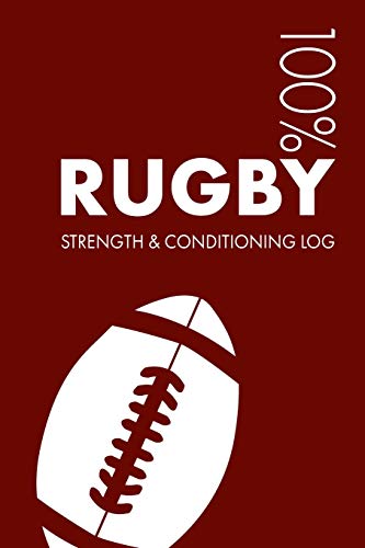 Rugby Strength and Conditioning Log: Daily Rugby Sports Workout Journal and Fitness Diary For Player and Coach - Notebook Rugby Strength and Conditioning Log: Daily Rugby Sports Workout Journal and Fitness Diary For Player and Coach - Notebook