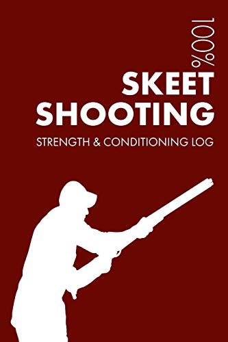 Skeet Shooting Strength and Conditioning Log: Daily Skeet Shooting Training Workout Journal and Fitness Diary For Shooter and Instructor - Notebook