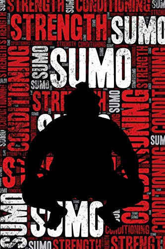 Sumo Strength and Conditioning Log: Sumo Workout Journal and Training Log and Diary for Wrestler and Coach - Sumo Wrestling Notebook Tracker Sumo Strength and Conditioning Log: Sumo Workout Journal and Training Log and Diary for Wrestler and Coach - Sumo Wrestling Notebook Tracker