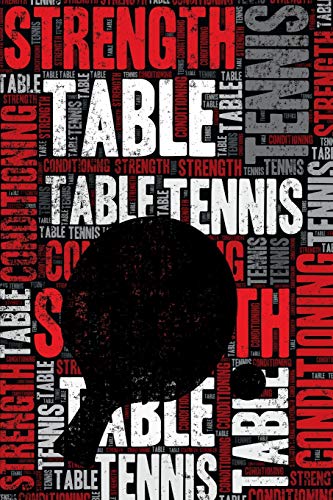 Table Tennis Strength and Conditioning Log: Table Tennis Workout Journal and Training Log and Diary for Player and Coach - Table Tennis Notebook Tracker Table Tennis Strength and Conditioning Log: Table Tennis Workout Journal and Training Log and Diary for Player and Coach - Table Tennis Notebook Tracker
