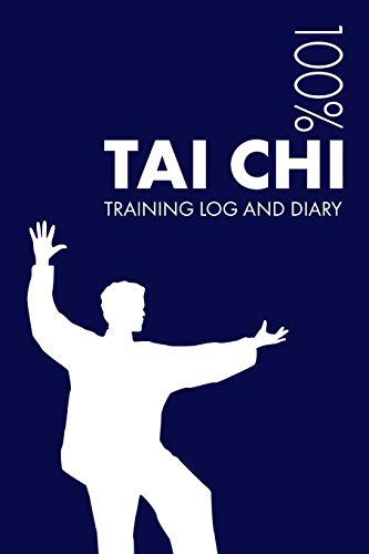 Tai Chi Training Log and Diary: Training Journal For Tai Chi - Notebook Tai Chi Training Log and Diary: Training Journal For Tai Chi - Notebook