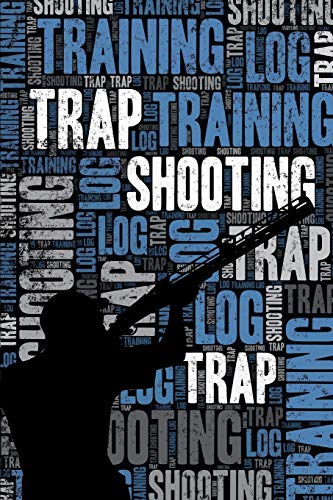 Trap Shooting Training Log and Diary: Trap Shooting Training Journal and Book For Shooter and Coach - Trap Shooting Notebook Tracker Trap Shooting Training Log and Diary: Trap Shooting Training Journal and Book For Shooter and Coach - Trap Shooting Notebook Tracker