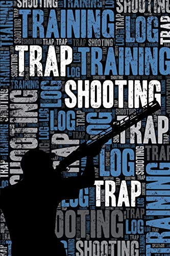 Trap Shooting Training Log and Diary: Trap Shooting Training Journal and Book For Shooter and Coach - Trap Shooting Notebook Tracker