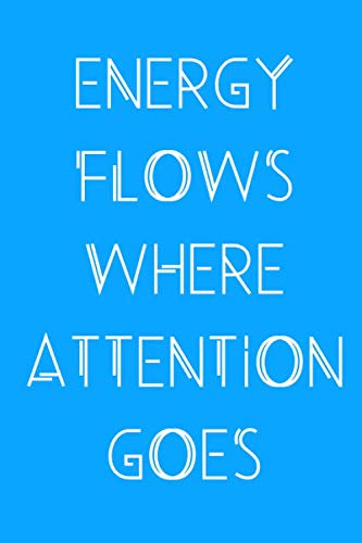 Energy Flows Where Attention Goes: Notebook | Journal | Paperback 110 Blank Pages 6x9 inch (Elevation Journals, Band 2) von Independently published