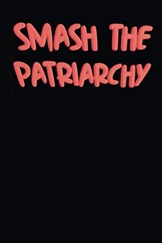 Smash The Patriarchy: A Feminist Notebook von Independently published