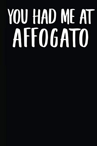 You Had Me At Affogato: A Notebook von Independently published