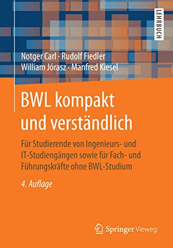 BWL kompakt und verständlich: Für Studierende von Ingenieurs- und IT-Studiengängen sowie für Fach- und Führungskräfte ohne BWL-Studium von Springer Vieweg