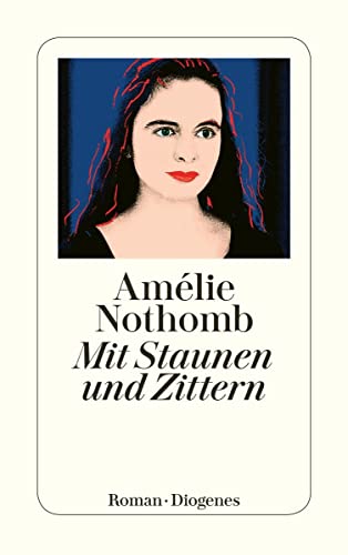 Mit Staunen und Zittern: Roman. Ausgezeichnet mit dem Grand prix du roman de l' Academie francaise 1999 (detebe) von Diogenes Verlag AG