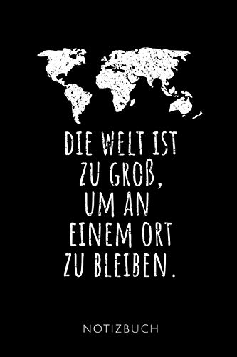 DIE WELT IST ZU GROß, UM AN EINEM ORT ZU BLEIBEN. NOTIZBUCH: Reisetagebuch für Weltenbummler | zum Eintragen der Erlebnisse |120 Seiten, Punkteraster ... | Format 6x9 DIN A5 | Soft cover matt von Independently Published