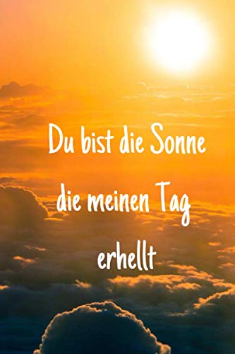 Du bist die Sonne, die meinen Tag erhellt: Notizbuch / Notizheft / liniert - 120 Seiten - A5 - Geschenk für einen Lieblingsmenschen - bitte lesen Sie die Beschreibung