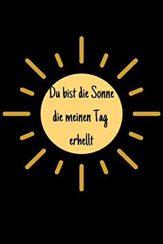 Du bist die Sonne, die meinen Tag erhellt: Notizbuch / Notizheft / liniert - 120 Seiten - A5 - Geschenk für einen Lieblingsmenschen - bitte lesen Sie die Beschreibung Du bist die Sonne, die meinen Tag erhellt: Notizbuch / Notizheft / liniert - 120 Seiten - A5 - Geschenk für einen Lieblingsmenschen - bitte lesen Sie die Beschreibung von Independently published