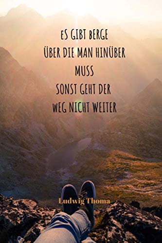 Es gibt Berge über die man hinüber muss, sonst geht der Weg nicht weiter |: Notizbuch / Notizheft / liniert - 120 Seiten - A5 - Geschenk für einen Lieblingsmenschen - bitte lesen Sie die Beschreibung von Independently published