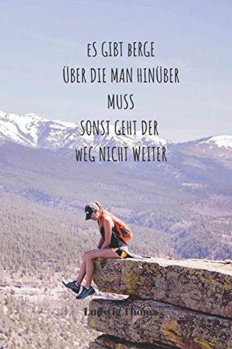 Es gibt Berge über die man hinüber muss, sonst geht der Weg nicht weiter | Ludwig Thoma: Notizbuch / Notizheft / liniert - 120 Seiten - A5 - Geschenk ... - bitte lesen Sie die Beschreibung Es gibt Berge über die man hinüber muss, sonst geht der Weg nicht weiter | Ludwig Thoma: Notizbuch / Notizheft / liniert - 120 Seiten - A5 - Geschenk ... - bitte lesen Sie die Beschreibung