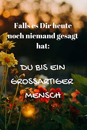 Falls es Dir heute noch niemand gesagt hat: Du bist ein großartiger Mensch: Notizbuch / Notizheft / liniert - 120 Seiten - A5 - Geschenk für einen Lieblingsmenschen - bitte lesen Sie die Beschreibung Falls es Dir heute noch niemand gesagt hat: Du bist ein großartiger Mensch: Notizbuch / Notizheft / liniert - 120 Seiten - A5 - Geschenk für einen Lieblingsmenschen - bitte lesen Sie die Beschreibung von Independently published