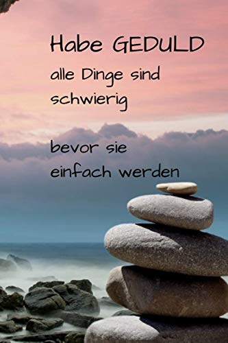 Habe Geduld, alle Dinge sind schwierig, bevor sie einfach werden: Notizbuch / Notizheft / liniert - 120 Seiten - A5 - Geschenk für einen Lieblingsmenschen - bitte lesen Sie die Beschreibung Habe Geduld, alle Dinge sind schwierig, bevor sie einfach werden: Notizbuch / Notizheft / liniert - 120 Seiten - A5 - Geschenk für einen Lieblingsmenschen - bitte lesen Sie die Beschreibung