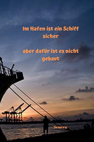 Im Hafen ist ein Schiff sicher, aber dafür ist es nicht gebaut | Seneca: Notizbuch / Notizheft / liniert - 120 Seiten - A5 - Geschenk für einen Lieblingsmenschen - bitte lesen Sie die Beschreibung Im Hafen ist ein Schiff sicher, aber dafür ist es nicht gebaut | Seneca: Notizbuch / Notizheft / liniert - 120 Seiten - A5 - Geschenk für einen Lieblingsmenschen - bitte lesen Sie die Beschreibung von Independently published