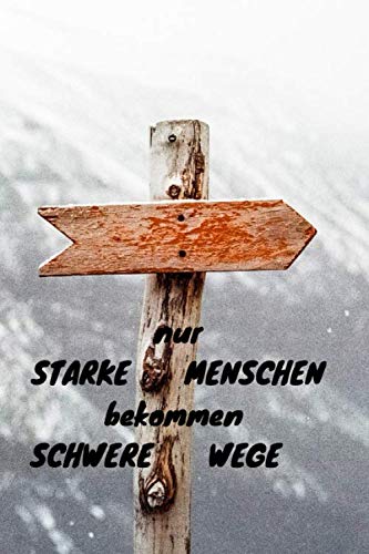 Nur starke Menschen bekommen schwere Wege: Notizbuch / Notizheft / liniert - 120 Seiten - A5 - Geschenk für einen Lieblingsmenschen - bitte lesen Sie die Beschreibung