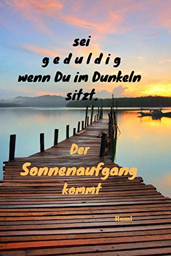 Sei geduldig wenn Du im Dunkeln sitzt - der Sonnenaufgang kommt | Rumi: Notizbuch / Notizheft / liniert - 120 Seiten - A5 - Geschenk für einen Lieblingsmenschen - bitte lesen Sie die Beschreibung Sei geduldig wenn Du im Dunkeln sitzt - der Sonnenaufgang kommt | Rumi: Notizbuch / Notizheft / liniert - 120 Seiten - A5 - Geschenk für einen Lieblingsmenschen - bitte lesen Sie die Beschreibung von Independently published