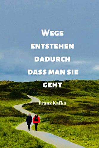 Wege entstehen dadurch, dass man sie geht | Franz Kafka: Notizbuch / Notizheft / liniert - 120 Seiten - A5 - Geschenk für einen Lieblingsmenschen - bitte lesen Sie die Beschreibung