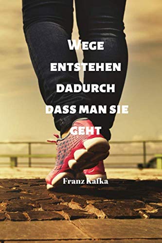 Wege entstehen dadurch, dass man sie geht | Franz Kafka: Notizbuch / Notizheft / liniert - 120 Seiten - A5 - Geschenk für einen Lieblingsmenschen - bitte lesen Sie die Beschreibung Wege entstehen dadurch, dass man sie geht | Franz Kafka: Notizbuch / Notizheft / liniert - 120 Seiten - A5 - Geschenk für einen Lieblingsmenschen - bitte lesen Sie die Beschreibung von Independently published
