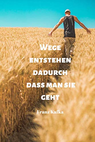 Wege entstehen dadurch, dass man sie geht | Franz Kafka: Notizbuch / Notizheft / liniert - 120 Seiten - A5 - Geschenk für einen Lieblingsmenschen - bitte lesen Sie die Beschreibung Wege entstehen dadurch, dass man sie geht | Franz Kafka: Notizbuch / Notizheft / liniert - 120 Seiten - A5 - Geschenk für einen Lieblingsmenschen - bitte lesen Sie die Beschreibung von Independently published