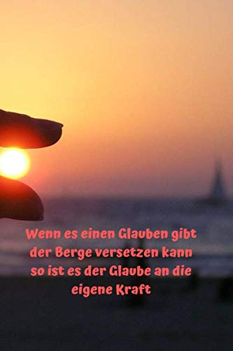 Wenn es einen Glauben gibt, der Berge versetzen kann, so ist es der Glaube an die eigene Kraft: Notizbuch / Notizheft / liniert - 120 Seiten - A5 - ... - bitte lesen Sie die Beschreibung Wenn es einen Glauben gibt, der Berge versetzen kann, so ist es der Glaube an die eigene Kraft: Notizbuch / Notizheft / liniert - 120 Seiten - A5 - ... - bitte lesen Sie die Beschreibung