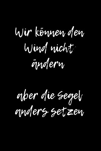 Wir können den Wind nicht ändern, aber die Segel anders setzen: Notizbuch / Notizheft / liniert - 120 Seiten - A5 - Geschenk für einen Lieblingsmenschen - bitte lesen Sie die Beschreibung Wir können den Wind nicht ändern, aber die Segel anders setzen: Notizbuch / Notizheft / liniert - 120 Seiten - A5 - Geschenk für einen Lieblingsmenschen - bitte lesen Sie die Beschreibung von Independently published
