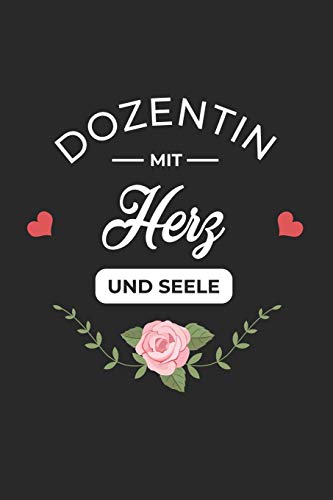 Dozentin Mit Herz Und Seele: A5 Blanko • Notebook • Notizbuch • Taschenbuch • Journal • Tagebuch - Ein lustiges Geschenk für Freunde oder die Familie und die beste Dozentin der Welt