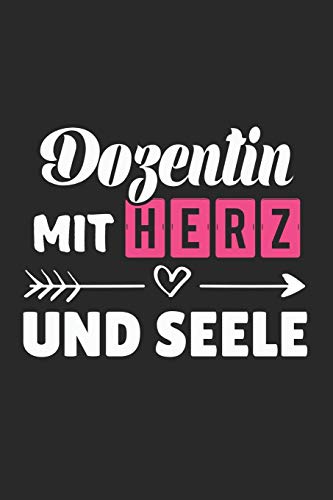 Dozentin Mit Herz Und Seele: A5 Liniertes • Notebook • Notizbuch • Taschenbuch • Journal • Tagebuch - Ein lustiges Geschenk für Freunde oder die Familie und die beste Dozentin der Welt von Independently published