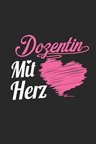 Dozentin Mit Herz: A5 Blanko • Notebook • Notizbuch • Taschenbuch • Journal • Tagebuch - Ein lustiges Geschenk für Freunde oder die Familie und die beste Dozentin der Welt
