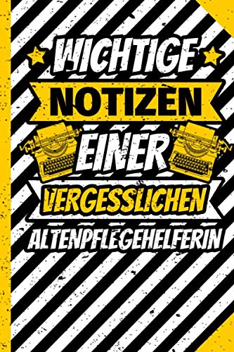 Notizbuch liniert: Altenpflegehelferin lustiges Geschenk mit lustigem Spruch Notizbuch liniert: Altenpflegehelferin lustiges Geschenk mit lustigem Spruch von Independently published