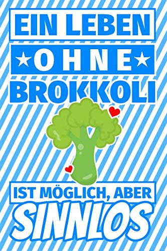 Notizbuch liniert: Ein Leben ohne Brokkoli ist möglich aber sinnlos - Brokkoli-Liebhaber Geschenke Notizbuch liniert: Ein Leben ohne Brokkoli ist möglich aber sinnlos - Brokkoli-Liebhaber Geschenke von Independently published