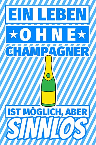Notizbuch liniert: Ein Leben ohne Champagner ist möglich aber sinnlos - Champagner Geschenke Notizbuch liniert: Ein Leben ohne Champagner ist möglich aber sinnlos - Champagner Geschenke von Independently published
