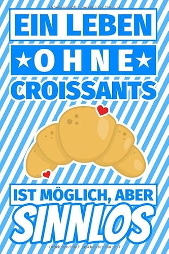 Notizbuch liniert: Ein Leben ohne Croissants ist möglich aber sinnlos - CROISSANT Geschenke Notizbuch liniert: Ein Leben ohne Croissants ist möglich aber sinnlos - CROISSANT Geschenke von Independently published