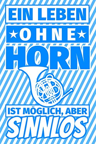Notizbuch liniert: Ein Leben ohne Horn ist möglich aber sinnlos - Waldhorn Geschenke Notizbuch liniert: Ein Leben ohne Horn ist möglich aber sinnlos - Waldhorn Geschenke