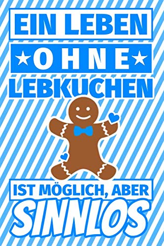Notizbuch liniert: Ein Leben ohne Lebkuchen ist möglich aber sinnlos - Lebkuchen-Liebhaber Geschenke Notizbuch liniert: Ein Leben ohne Lebkuchen ist möglich aber sinnlos - Lebkuchen-Liebhaber Geschenke von Independently published