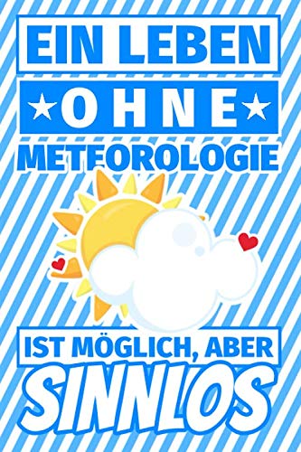 Notizbuch liniert: Ein Leben ohne METEOROLOGIE ist möglich aber sinnlos - Meteorologe Geschenke Notizbuch liniert: Ein Leben ohne METEOROLOGIE ist möglich aber sinnlos - Meteorologe Geschenke