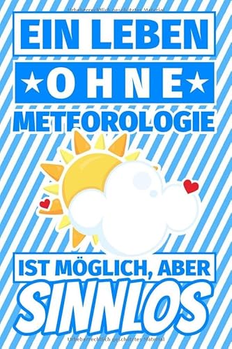 Notizbuch liniert: Ein Leben ohne METEOROLOGIE ist möglich aber sinnlos - Meteorologe Geschenke Notizbuch liniert: Ein Leben ohne METEOROLOGIE ist möglich aber sinnlos - Meteorologe Geschenke