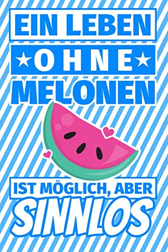 Notizbuch liniert: Ein Leben ohne Melonen ist möglich aber sinnlos - Melone Geschenke Notizbuch liniert: Ein Leben ohne Melonen ist möglich aber sinnlos - Melone Geschenke von Independently published