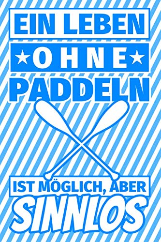 Notizbuch liniert: Ein Leben ohne Paddeln ist möglich aber sinnlos - Paddler Geschenke Notizbuch liniert: Ein Leben ohne Paddeln ist möglich aber sinnlos - Paddler Geschenke von Independently published