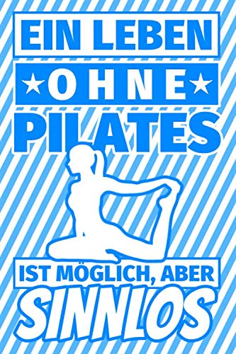 Notizbuch liniert: Ein Leben ohne Pilates ist möglich aber sinnlos - Pilates Geschenke Notizbuch liniert: Ein Leben ohne Pilates ist möglich aber sinnlos - Pilates Geschenke von Independently published