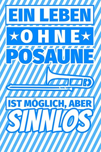 Notizbuch liniert: Ein Leben ohne Posaune ist möglich aber sinnlos - Posaunist Geschenke Notizbuch liniert: Ein Leben ohne Posaune ist möglich aber sinnlos - Posaunist Geschenke von Independently published